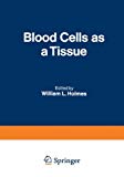 Book Blood Cells As A Tissue: Proceedings Of A Conference Held At The Lankenau Hospital October 30-31, 1969 free