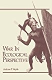 Book War in Ecological Perspective: Persistence, Change, and Adaptive Processes in Three Oceanian Societies free