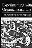 Book Experimenting with Organizational Life: The Action Research Approach (Current Topics in Mental Health) free
