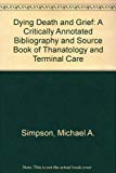 Book Dying, Death, and Grief: A Critically Annotated Bibliography and Source Book of Thanatology and Terminal Care free