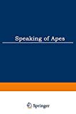 Book Speaking of Apes: A Critical Anthology of Two-Way Communication with Man (Topics in Contemporary Semiotics) free