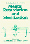 Book Mental Retardation and Sterilization: A Problem of Competency and Paternalism (The Hastings Center Series in Ethics) free