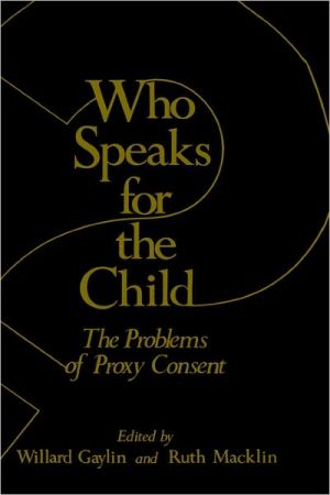 Book Who Speaks for the Child?: The Problems of Proxy Consent (The Hastings Center Series in Ethics) free
