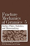 Book Fracture Mechanics of Ceramics, Vol. 5: Surface Flaws, Statistics, and Microcracking free