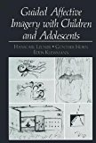 Book Guided Affective Imagery with Children and Adolescents (EMOTIONS, PERSONALITY, AND PSYCHOTHERAPY) free