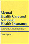Book Mental Health Care and National Health Insurance: A Philosophy of and an Approach to Mental Health Care for the Future free