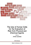 Book The Use Of Human Cells For The Evaluation Of Risk From Physical And Chemical Agents (nato Advanced Study Institute Series: Series A: Life Sciences) free