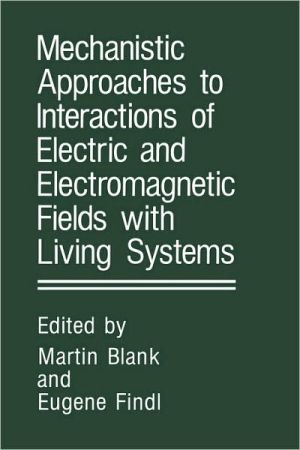 Book Mechanistic Approaches to Interactions of Electric and Electromagnetic Fields with Living Systems free