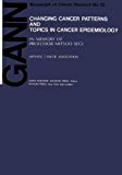 Book Changing Cancer Patterns And Topics In Cancer Epidemiology: In Memory Of Professor Mitsuo Segi (gann Monograph On Cancer Research) (no 33) free