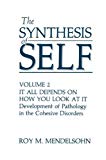 Book The Synthesis Of Self: Volume 2 It All Depends On How You Look At It Development Of Pathology In The Cohesive Disorders free