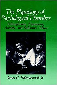 Book The Physiology of Psychological Disorders: Schizophrenia, Depression, Anxiety, and Substance Abuse (The Springer Series in Behavioral Psychophysiology and Medicine) free