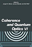 Book Coherence and Quantum Optics VI: Proceedings of the Sixth Rochester Conference on Coherence and Quantum Optics held at the University of Rochester, ... QUANTUM OPTICS//COHERENCE AND QUANTUM OPTICS) free