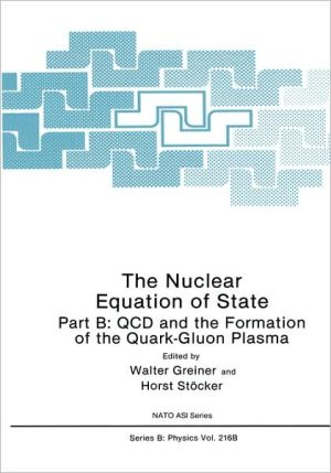 Book The Nuclear Equation of State: Part B: QCD and the Formation of the Quark-Gluon Plasma (Nato Science Series B:, 216b) free