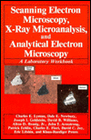 Book Scanning Electron Microscopy, X-Ray Microanalysis, and Analytical Electron Microscopy: A Laboratory Workbook free