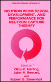 Book Neutron Beam Design, Development, And Performance For Neutron Capture Therapy (basic Life Sciences, Volume 54) free