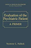 Book Evaluation of the Psychiatric Patient: A Primer (Critical Issues in Psychiatry) free