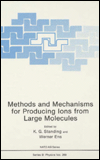 Book Methods and Mechanisms for Producing Ions from Large Molecules (Nato Science Series B:) free
