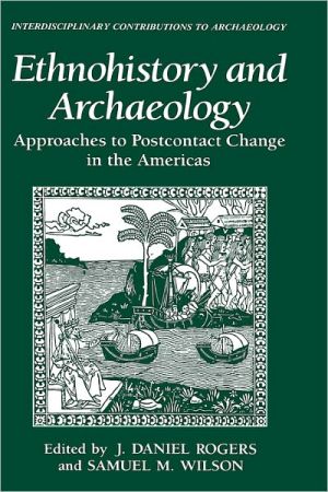Book Ethnohistory and Archaeology: Approaches to Postcontact Change in the Americas (Interdisciplinary Contributions to Archaeology) free