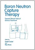 Book Boron Neutron Capture Therapy: Toward Clinical Trials Of Glioma Treatment free