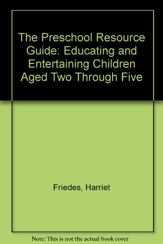 Book The Preschool Resource Guide : Educating and Entertaining Children Aged Two Through Five free