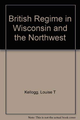 Book The British Regime In Wisconsin And The Northwest free