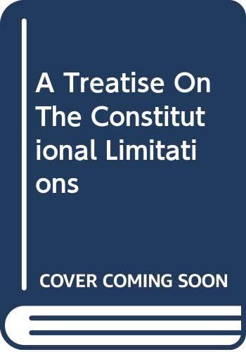 Book A Treatise On The Constitutional Limitations (Da Capo Press reprints in American constitutional and legal history) free
