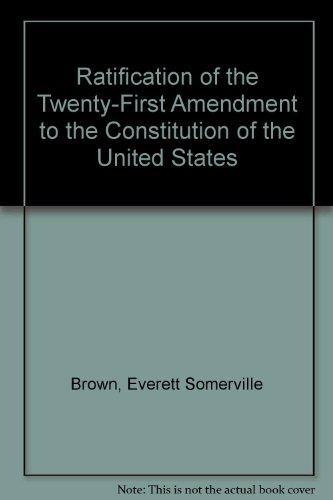 Book Ratification Of The Twenty-first Amendment To The Constitution Of The United States (da Capo Press Reprints In American Constitutional And Legal History) free