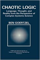 Book Chaotic Logic: Language, Thought, and Reality from the Perspective of Complex Systems Science (IFSR International Series in Systems Science and Systems Engineering (9)) free