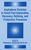 Book Asphaltene Particles in Fossil Fuel Exploration, Recovery, Refining and Production Processes free