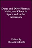 Book Dusty And Dirty Plasmas, Noise, And Chaos In Space And In The Laboratory free
