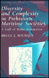 Book Diversity and Complexity in Prehistoric Maritime Societies: A Gulf Of Maine Perspective (Interdisciplinary Contributions to Archaeology) free
