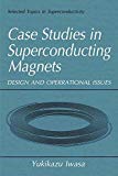 Book Case Studies in Superconducting Magnets: Design and Operational Issues (Selected Topics in Superconductivity) free
