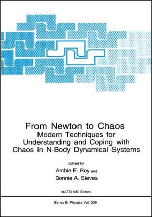 Book From Newton to Chaos: Modern Techniques for Understanding and Coping with Chaos in N-Body Dynamical Systems (Nato Science Series B:, 336) free