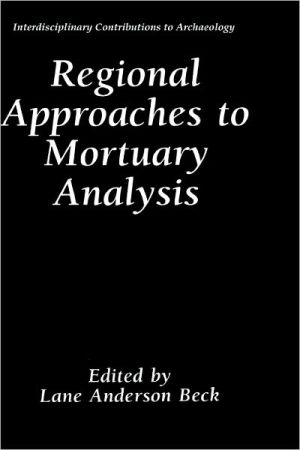 Book Regional Approaches to Mortuary Analysis (Interdisciplinary Contributions to Archaeology) free