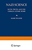 Book Nazi Science: Myth, Truth, and the German Atomic Bomb free