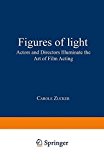Book Figures of Light: Actors and Directors Illuminate the Art of Film Acting free