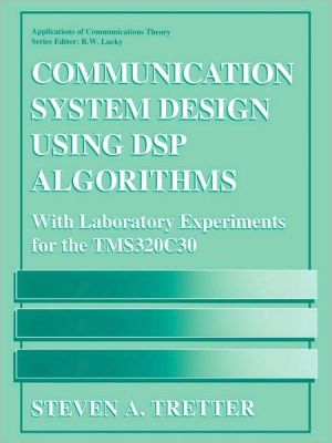 Book Communication System Design Using DSP Algorithms: With Laboratory Experiments for the TMS320C30 (Applications of Communications Theory) free