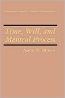 Book Time, Will, and Mental Process (Cognition and Language: A Series in Psycholinguistics) free