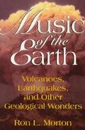 Book Music Of The Earth: Volcanoes, Earthquakes, And Other Geological Wonders free