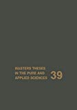 Book Masters Theses In The Pure And Applied Sciences: Accepted By Colleges And Universities Of The United States And Canada Volume 39 free