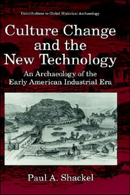 Book Culture Change and the New Technology: An Archaeology of the Early American Industrial Era (Contributions To Global Historical Archaeology) free