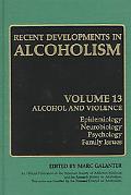 Book Recent Developments in Alcoholism: Alcohol and Violence - Epidemiology, Neurobiology, Psychology, Family Issues (Recent Developments in Alcoholism, 13) free