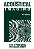 Book Acoustical Imaging Vol. 22 : Proceeding of the 22nd International Symposium Held in Florence, Italy, September 4-7, 1995 free
