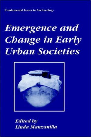 Book Emergence and Change in Early Urban Societies (Fundamental Issues in Archaeology) free