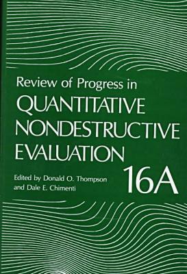 Book Review of Progress in Quantitative Nondestructive Evaluation Vol. 16 : Proceedings of the Twenty-Third Symposium Held in Brunswick, Maine, July 28-August 2, 1996 free
