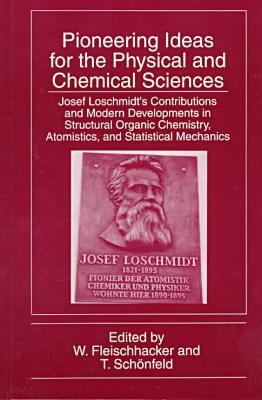 Book Pioneering Ideas for the Physical and Chemical Sciences: Josef Loschmidt’s Contributions and Modern Developments in Structural Organic Chemistry, Atomistics, and Statistical Mechanics free