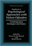 Book Handbook of Psychological Approaches with Violent Offenders: Contemporary Strategies and Issues (The Plenum Series in Crime and Justice) free