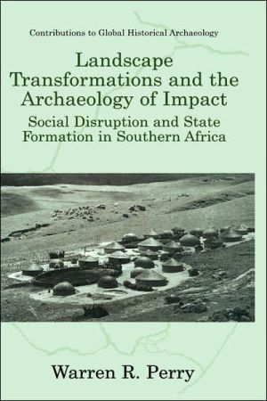 Book Landscape Transformations and the Archaeology of Impact: Social Disruption and State Formation in Southern Africa (Contributions To Global Historical Archaeology) free