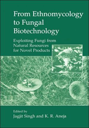 Book From Ethnomycology To Fungal Biotechnology: Exploiting Fungi From Natural Resources For Novel Products free