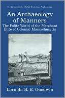 Book An Archaeology of Manners: The Polite World of the Merchant Elite of Colonial Massachusetts (Contributions To Global Historical Archaeology) free